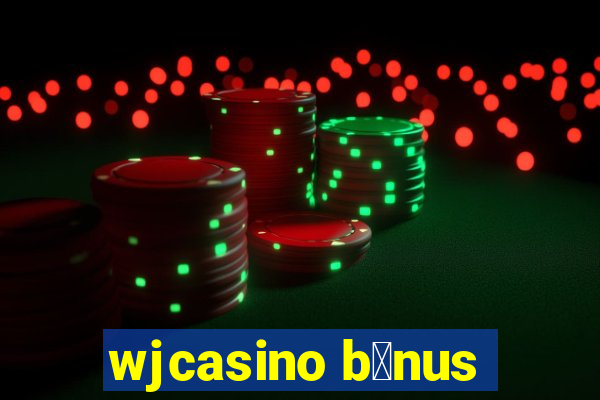 wjcasino b么nus